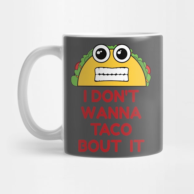 Don't Wanna Taco Bout It by emojiawesome